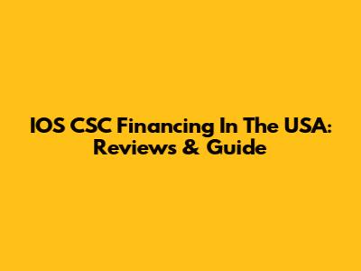 IOS CSC Financing In The USA: Reviews & Guide