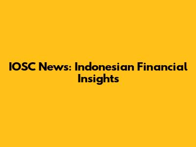 IOSC News: Indonesian Financial Insights