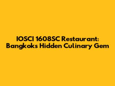 IOSCI 1608SC Restaurant: Bangkok's Hidden Culinary Gem