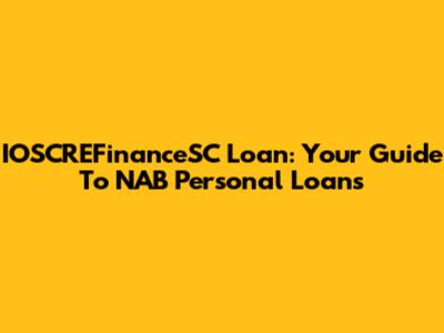 IOSCREFinanceSC Loan: Your Guide To NAB Personal Loans