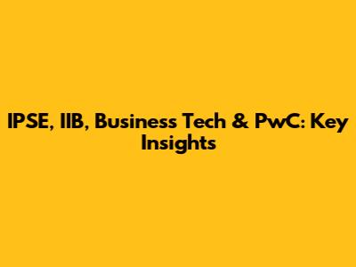 IPSE, IIB, Business Tech & PwC: Key Insights