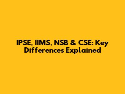 IPSE, IIMS, NSB & CSE: Key Differences Explained