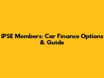 IPSE Members: Car Finance Options & Guide