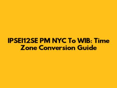 IPSEI12SE PM NYC To WIB: Time Zone Conversion Guide