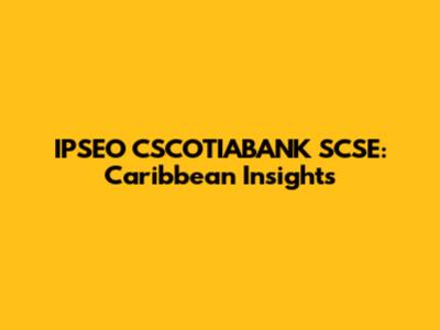 IPSEO CSCOTIABANK SCSE: Caribbean Insights