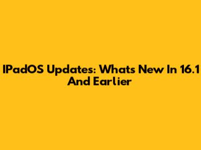 IPadOS Updates: What's New In 16.1 And Earlier