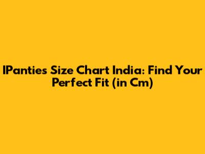 IPanties Size Chart India: Find Your Perfect Fit (in Cm)