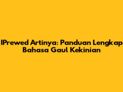IPrewed Artinya: Panduan Lengkap Bahasa Gaul Kekinian
