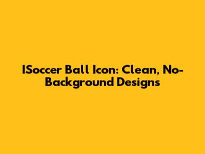 ISoccer Ball Icon: Clean, No-Background Designs