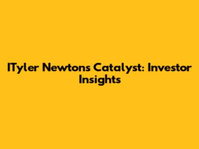 ITyler Newton's Catalyst: Investor Insights