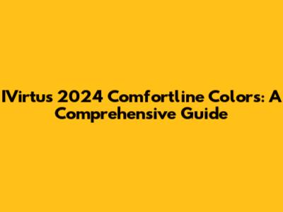 IVirtus 2024 Comfortline Colors: A Comprehensive Guide