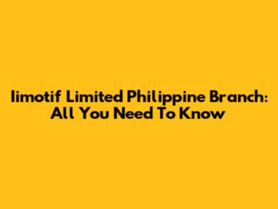 Iimotif Limited Philippine Branch: All You Need To Know