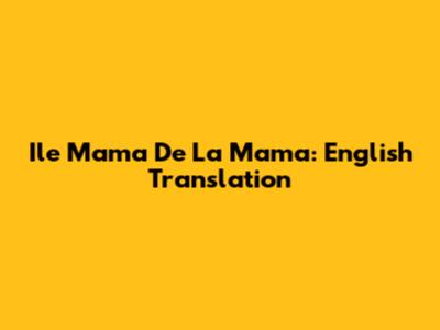 Ile Mama De La Mama: English Translation