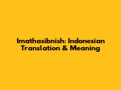 Imathasibnish: Indonesian Translation & Meaning