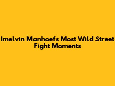 Imelvin Manhoef's Most Wild Street Fight Moments