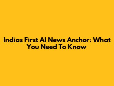 India's First AI News Anchor: What You Need To Know