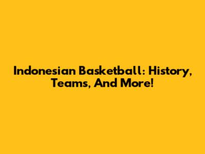 Indonesian Basketball: History, Teams, And More!