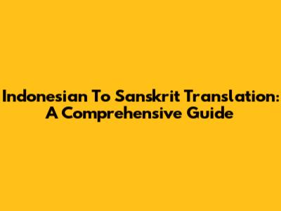Indonesian To Sanskrit Translation: A Comprehensive Guide