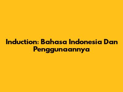 Induction: Bahasa Indonesia Dan Penggunaannya