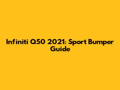 Infiniti Q50 2021: Sport Bumper Guide
