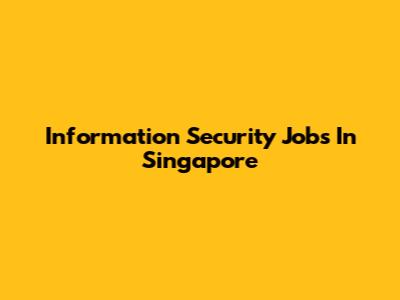 Information Security Jobs In Singapore
