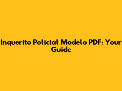 Inquerito Policial Modelo PDF: Your Guide