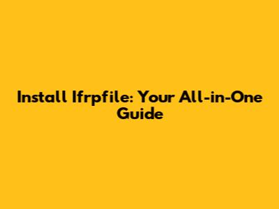 Install Ifrpfile: Your All-in-One Guide