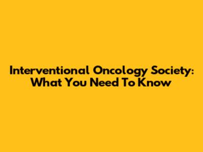 Interventional Oncology Society: What You Need To Know