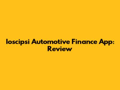 Ioscipsi Automotive Finance App: Review