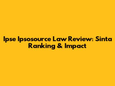 Ipse Ipsosource Law Review: Sinta Ranking & Impact