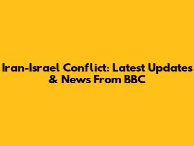 Iran-Israel Conflict: Latest Updates & News From BBC