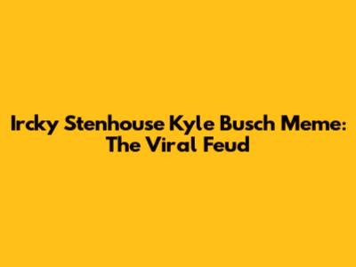 Ircky Stenhouse Kyle Busch Meme: The Viral Feud