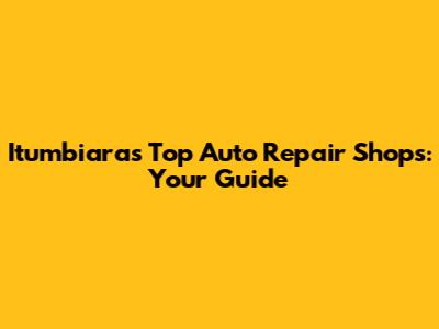 Itumbiara's Top Auto Repair Shops: Your Guide