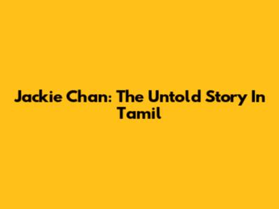 Jackie Chan: The Untold Story In Tamil