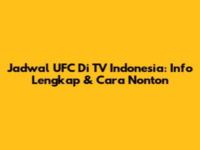 Jadwal UFC Di TV Indonesia: Info Lengkap & Cara Nonton