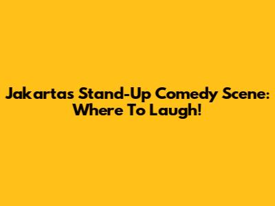 Jakarta's Stand-Up Comedy Scene: Where To Laugh!