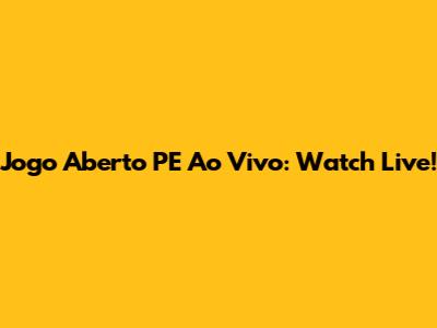 Jogo Aberto PE Ao Vivo: Watch Live!