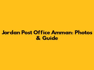 Jordan Post Office Amman: Photos & Guide