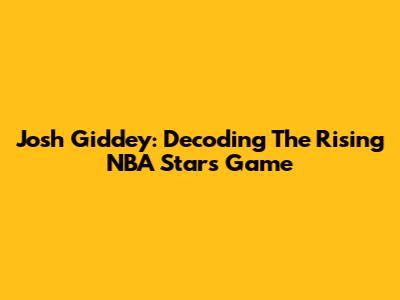 Josh Giddey: Decoding The Rising NBA Star's Game