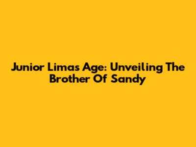 Junior Lima's Age: Unveiling The Brother Of Sandy