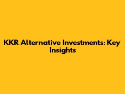 KKR Alternative Investments: Key Insights