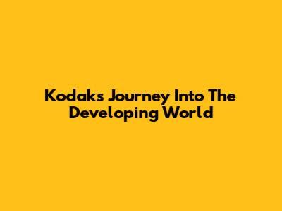 Kodak's Journey Into The Developing World