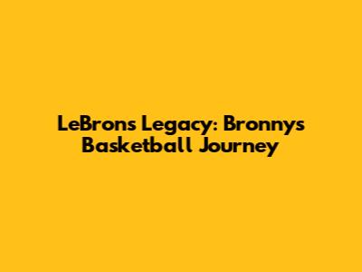 LeBron's Legacy: Bronny's Basketball Journey