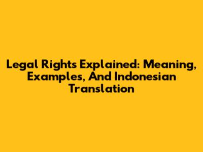 Legal Rights Explained: Meaning, Examples, And Indonesian Translation