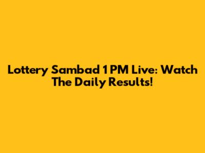 Lottery Sambad 1 PM Live: Watch The Daily Results!