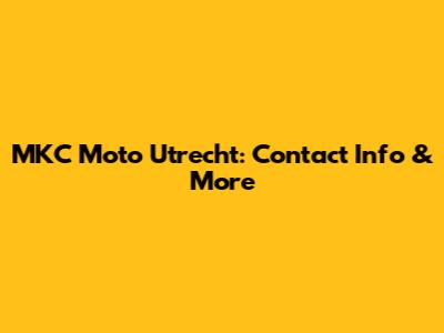 MKC Moto Utrecht: Contact Info & More