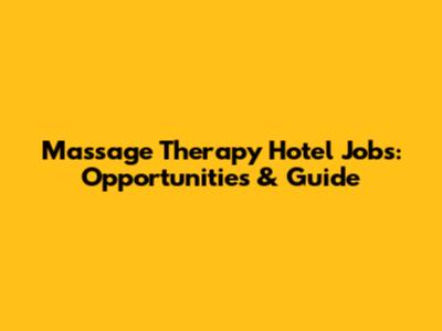 Massage Therapy Hotel Jobs: Opportunities & Guide