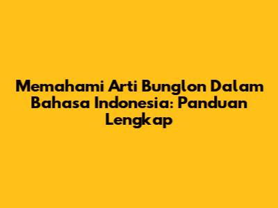 Memahami Arti Bunglon Dalam Bahasa Indonesia: Panduan Lengkap