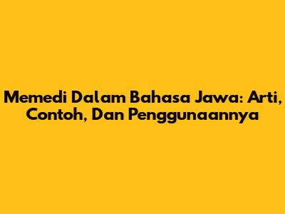 Memedi Dalam Bahasa Jawa: Arti, Contoh, Dan Penggunaannya