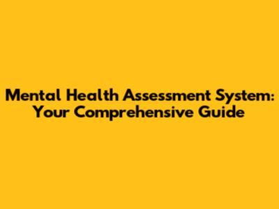 Mental Health Assessment System: Your Comprehensive Guide